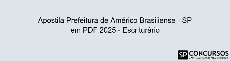 Apostila Prefeitura de Américo Brasiliense - SP em PDF 2025 - Escriturário