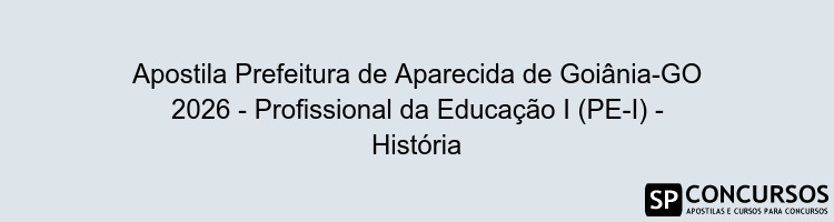 Apostila Prefeitura de Aparecida de Goiânia-GO 2026 - Profissional da Educação I (PE-I) - História