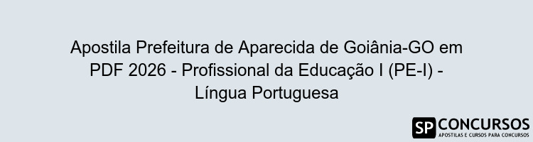 Apostila Prefeitura de Aparecida de Goiânia-GO em PDF 2026 - Profissional da Educação I (PE-I) - Língua Portuguesa