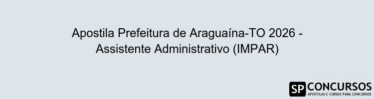 Apostila Prefeitura de Araguaína-TO 2026 - Assistente Administrativo (IMPAR)