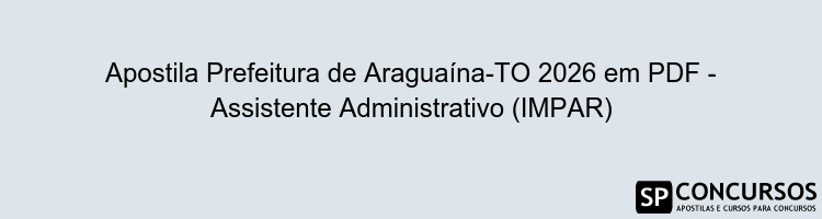Apostila Prefeitura de Araguaína-TO 2026 em PDF - Assistente Administrativo (IMPAR)