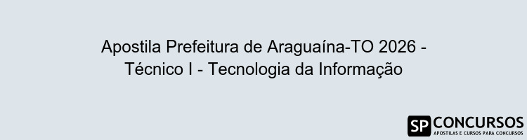 Apostila Prefeitura de Araguaína-TO 2026 - Técnico I - Tecnologia da Informação