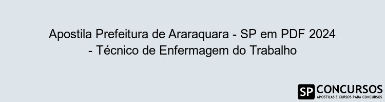 Apostila Prefeitura de Araraquara - SP em PDF 2024 - Técnico de Enfermagem do Trabalho