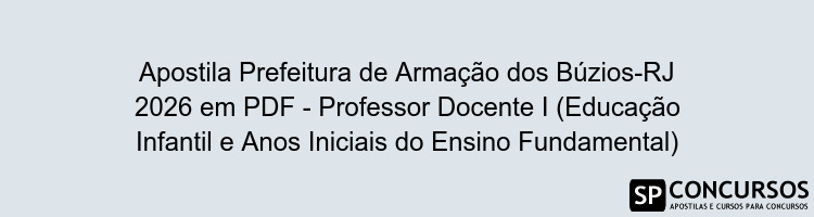 Apostila Prefeitura de Armação dos Búzios-RJ 2026 em PDF - Professor Docente I (Educação Infantil e Anos Iniciais do Ensino Fundamental)