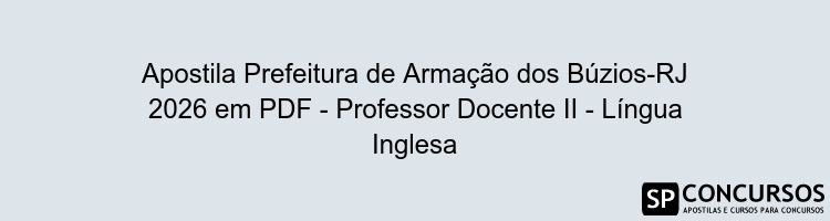 Apostila Prefeitura de Armação dos Búzios-RJ 2026 em PDF - Professor Docente II - Língua Inglesa