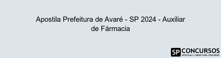 Apostila Prefeitura de Avaré - SP 2024 - Auxiliar de Fármacia