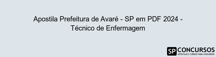 Apostila Prefeitura de Avaré - SP em PDF 2024 - Técnico de Enfermagem