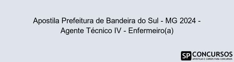 Apostila Prefeitura de Bandeira do Sul - MG 2024 - Agente Técnico IV - Enfermeiro(a)