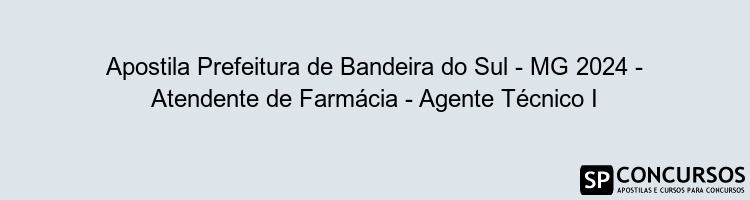 Apostila Prefeitura de Bandeira do Sul - MG 2024 - Atendente de Farmácia - Agente Técnico I