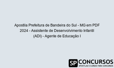 Apostila Prefeitura de Bandeira do Sul - MG em PDF 2024 - Assistente de Desenvolvimento Infantil (ADI) - Agente de Educação I