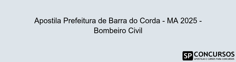 Apostila Prefeitura de Barra do Corda - MA 2025 - Bombeiro Civil