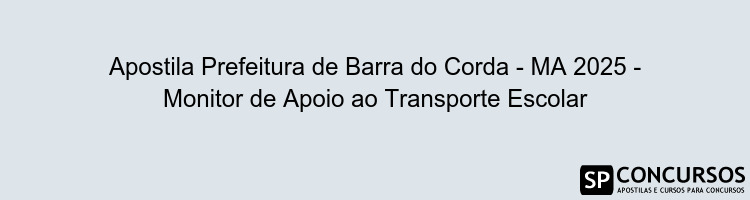 Apostila Prefeitura de Barra do Corda - MA 2025 - Monitor de Apoio ao Transporte Escolar