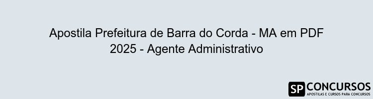 Apostila Prefeitura de Barra do Corda - MA em PDF 2025 - Agente Administrativo