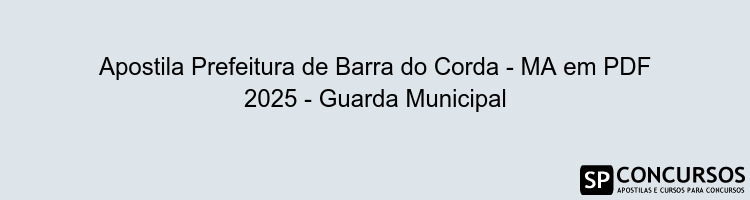 Apostila Prefeitura de Barra do Corda - MA em PDF 2025 - Guarda Municipal