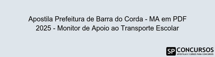 Apostila Prefeitura de Barra do Corda - MA em PDF 2025 - Monitor de Apoio ao Transporte Escolar