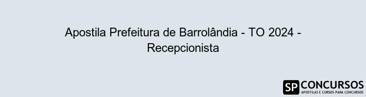 Apostila Prefeitura de Barrolândia - TO 2024 - Recepcionista