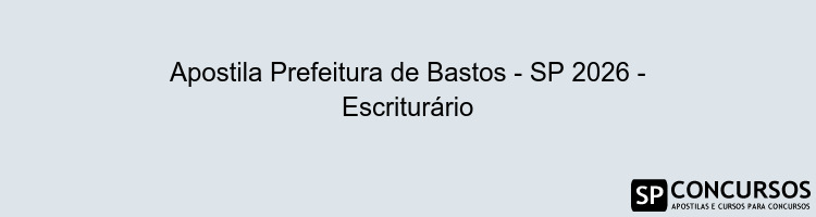 Apostila Prefeitura de Bastos - SP 2026 - Escriturário