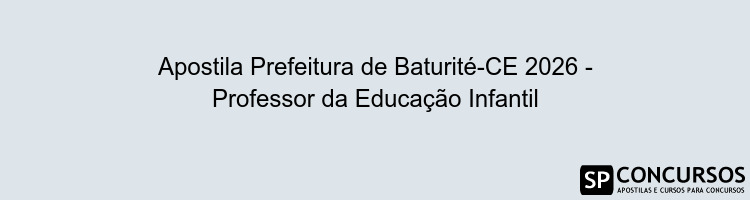 Apostila Prefeitura de Baturité-CE 2026 - Professor da Educação Infantil
