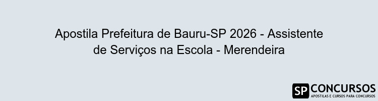 Apostila Prefeitura de Bauru-SP 2026 - Assistente de Serviços na Escola - Merendeira