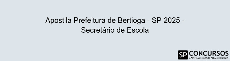 Apostila Prefeitura de Bertioga - SP 2025 - Secretário de Escola