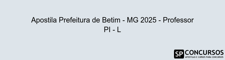 Apostila Prefeitura de Betim - MG 2025 - Professor PI - L
