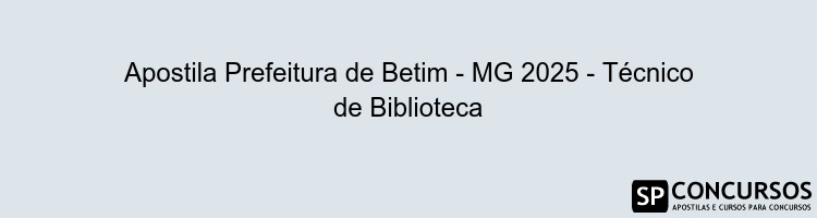 Apostila Prefeitura de Betim - MG 2025 - Técnico de Biblioteca