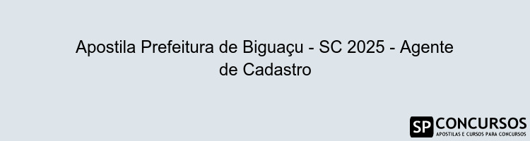 Apostila Prefeitura de Biguaçu - SC 2025 - Agente de Cadastro