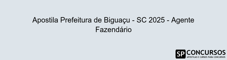 Apostila Prefeitura de Biguaçu - SC 2025 - Agente Fazendário