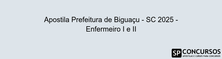 Apostila Prefeitura de Biguaçu - SC 2025 - Enfermeiro I e II