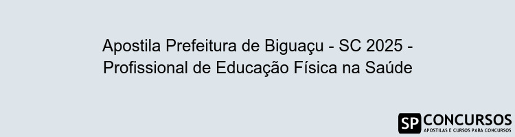 Apostila Prefeitura de Biguaçu - SC 2025 - Profissional de Educação Física na Saúde