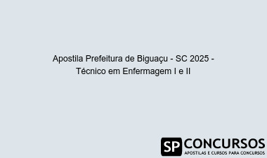 Apostila Prefeitura de Biguaçu - SC 2025 - Técnico em Enfermagem I e II