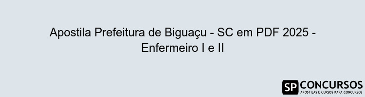 Apostila Prefeitura de Biguaçu - SC em PDF 2025 - Enfermeiro I e II