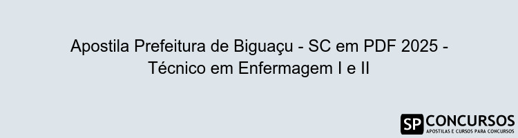 Apostila Prefeitura de Biguaçu - SC em PDF 2025 - Técnico em Enfermagem I e II