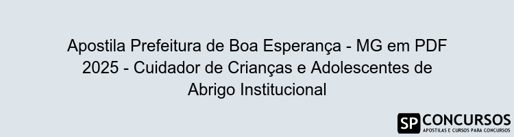 Apostila Prefeitura de Boa Esperança - MG em PDF 2025 - Cuidador de Crianças e Adolescentes de Abrigo Institucional