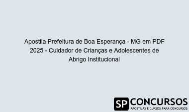 Apostila Prefeitura de Boa Esperança - MG em PDF 2025 - Cuidador de Crianças e Adolescentes de Abrigo Institucional