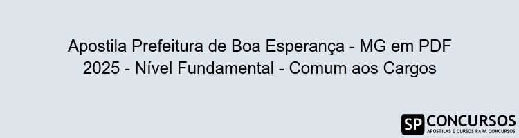Apostila Prefeitura de Boa Esperança - MG em PDF 2025 - Nível Fundamental - Comum aos Cargos