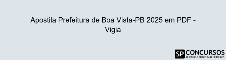 Apostila Prefeitura de Boa Vista-PB 2025 em PDF - Vigia