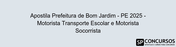 Apostila Prefeitura de Bom Jardim - PE 2025 - Motorista Transporte Escolar e Motorista Socorrista