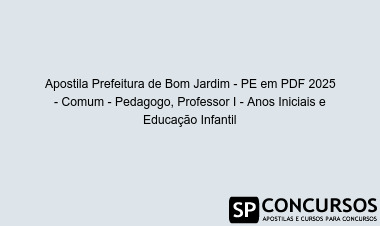 Apostila Prefeitura de Bom Jardim - PE em PDF 2025 - Comum - Pedagogo, Professor I - Anos Iniciais e Educação Infantil