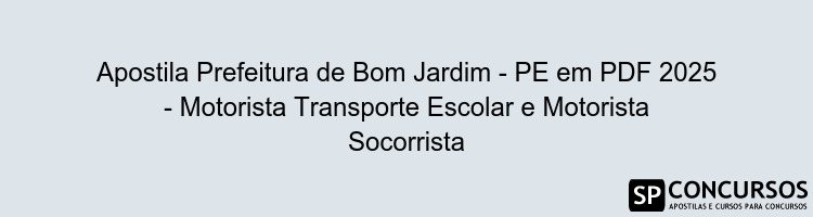 Apostila Prefeitura de Bom Jardim - PE em PDF 2025 - Motorista Transporte Escolar e Motorista Socorrista