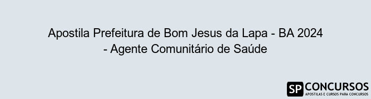 Apostila Prefeitura de Bom Jesus da Lapa - BA 2024 - Agente Comunitário de Saúde