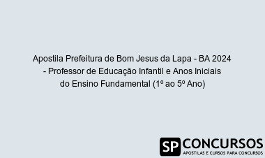 Apostila Prefeitura de Bom Jesus da Lapa - BA 2024 - Professor de Educação Infantil e Anos Iniciais do Ensino Fundamental (1º ao 5º Ano)