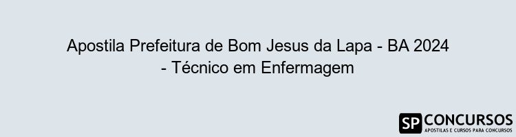 Apostila Prefeitura de Bom Jesus da Lapa - BA 2024 - Técnico em Enfermagem