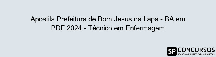 Apostila Prefeitura de Bom Jesus da Lapa - BA em PDF 2024 - Técnico em Enfermagem