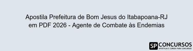 Apostila Prefeitura de Bom Jesus do Itabapoana-RJ em PDF 2026 - Agente de Combate às Endemias