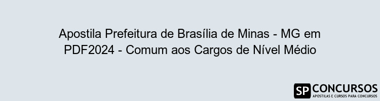 Apostila Prefeitura de Brasília de Minas - MG em PDF2024 - Comum aos Cargos de Nível Médio