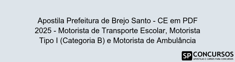 Apostila Prefeitura de Brejo Santo - CE em PDF 2025 - Motorista de Transporte Escolar, Motorista Tipo I (Categoria B) e Motorista de Ambulância