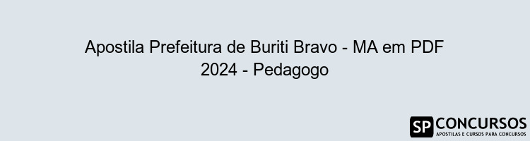 Apostila Prefeitura de Buriti Bravo - MA em PDF 2024 - Pedagogo