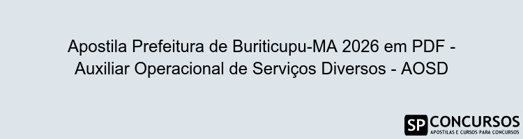 Apostila Prefeitura de Buriticupu-MA 2026 em PDF - Auxiliar Operacional de Serviços Diversos - AOSD