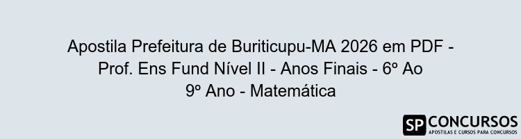Apostila Prefeitura de Buriticupu-MA 2026 em PDF - Prof. Ens Fund Nível II - Anos Finais - 6º Ao 9º Ano - Matemática